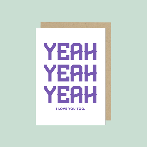 Yeah yeah yeah I love you too. Letterpress Card