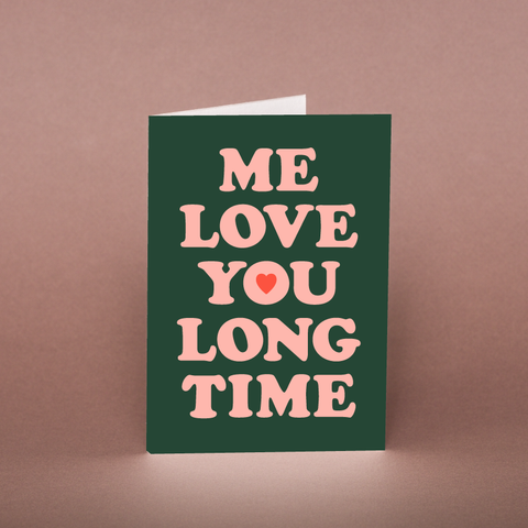 Me Love You Long Time Card